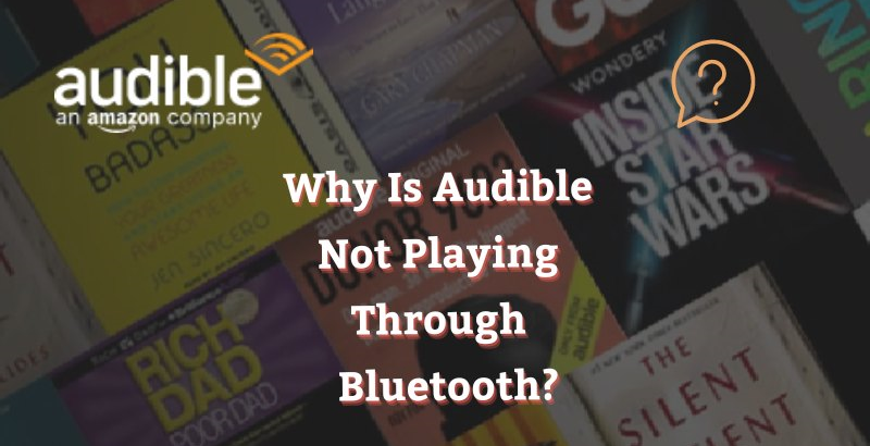 As razões pelas quais o Audible não está sendo reproduzido através do Bluetooth